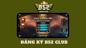 Điều kiện để có thể đăng ký B52 Club